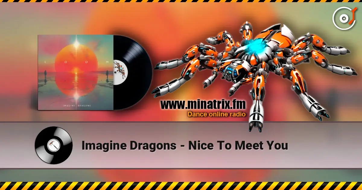 Imagine Dragons - Nice To Meet You 高品质在线收听 | Minatrix.FM
