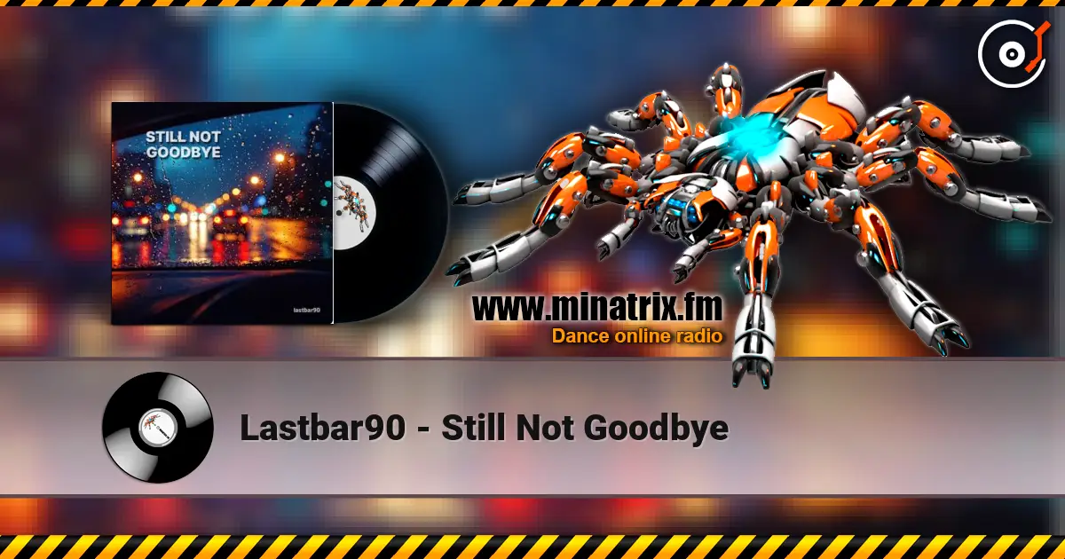 Lastbar90 - Still Not Goodbye 高品质在线收听 | Minatrix.FM
