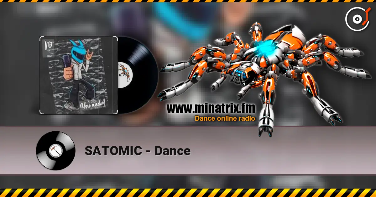 SATOMIC - Dance 高品质在线收听 | Minatrix.FM