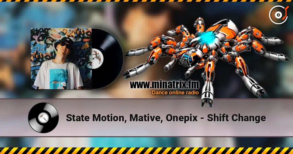 State Motion, Mative, Onepix - Shift Change 高品质在线收听 | Minatrix.FM