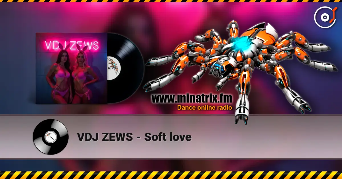 VDJ ZEWS - Soft love 高品质在线收听 | Minatrix.FM