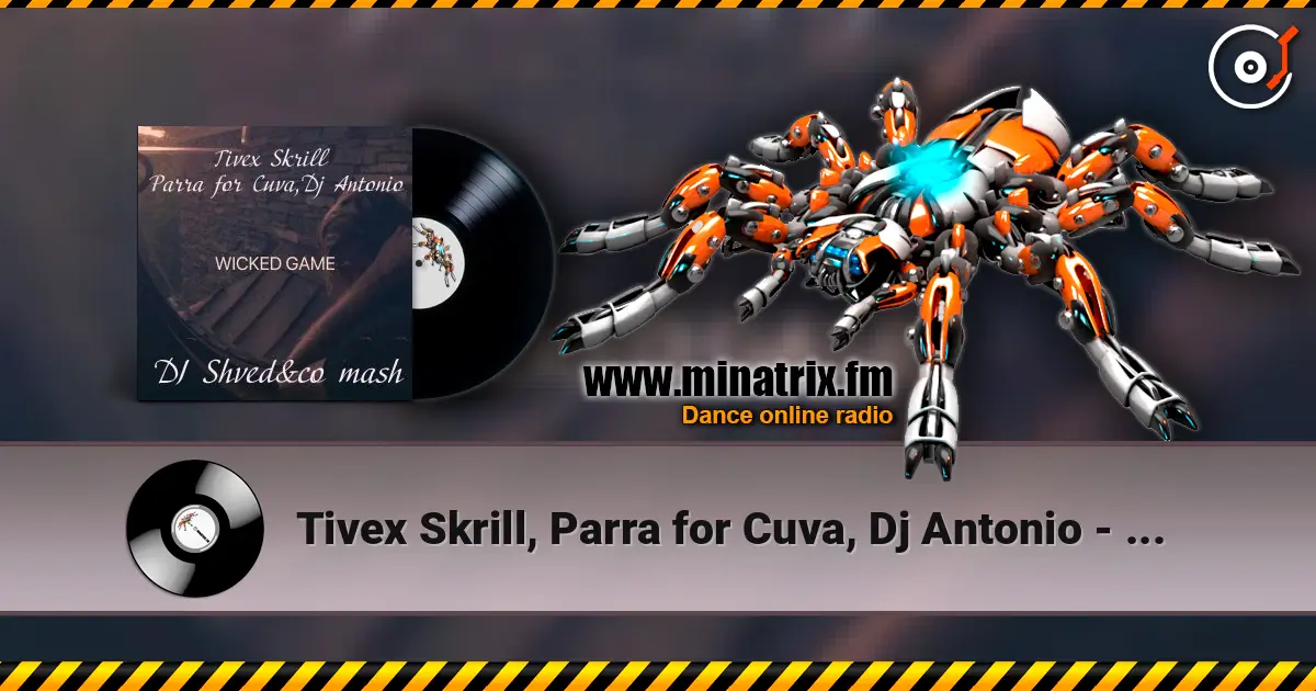 Tivex Skrill, Parra for Cuva, Dj Antonio - Wicked game (DJ Shved&co mash) 高品质在线收听 | Minatrix.FM