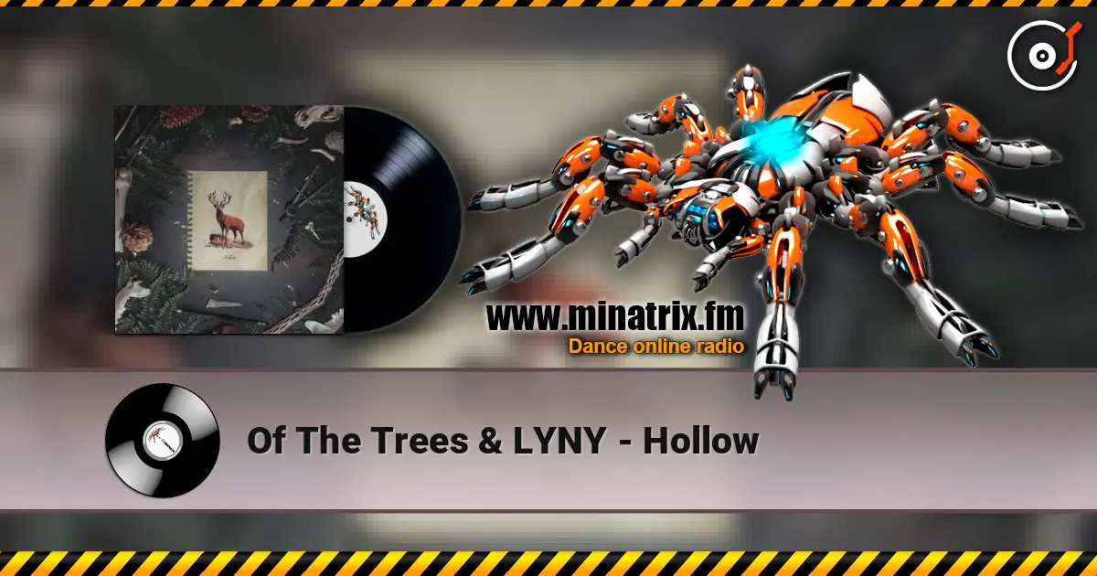Of The Trees & LYNY - Hollow 高品质在线收听 | Minatrix.FM