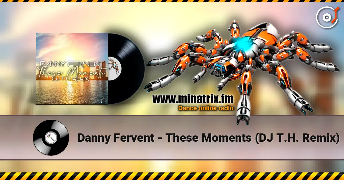 Danny Fervent - These Moments (DJ T.H. Remix) 高品质在线收听 | Minatrix.FM