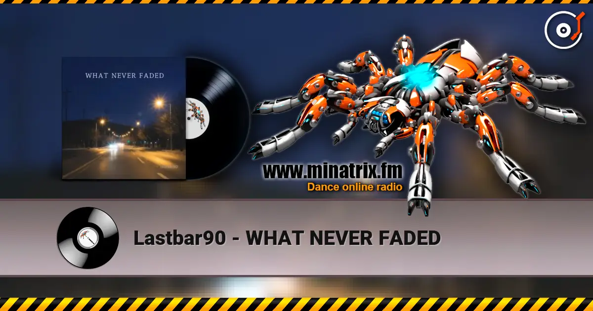 Lastbar90 - WHAT NEVER FADED 高品质在线收听 | Minatrix.FM