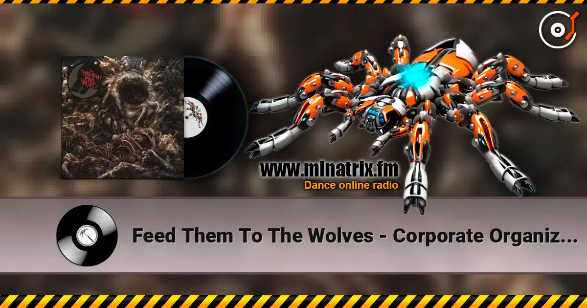 Feed Them To The Wolves - Corporate Organized Crime 高品质在线收听 | Minatrix.FM
