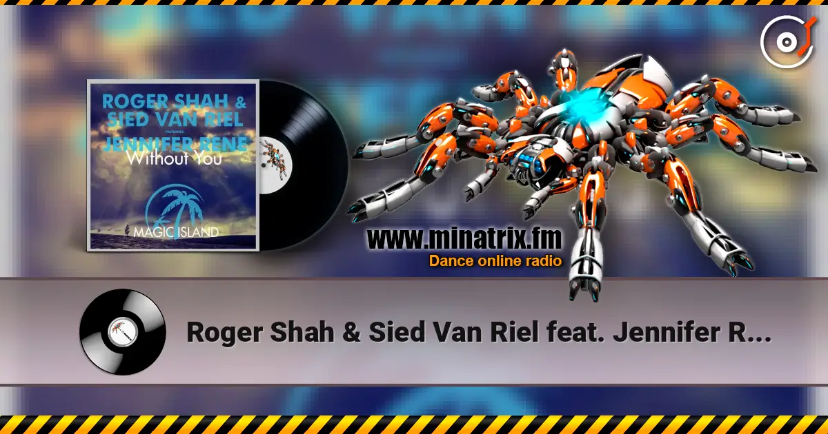 Roger Shah & Sied Van Riel feat. Jennifer Rene - Without You (Original Mix) 高品质在线收听 | Minatrix.FM