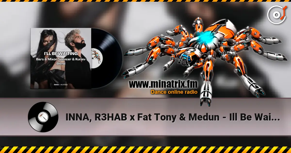 INNA, R3HAB x Fat Tony & Medun - Ill Be Waiting (Bars & Mixon Spencer & Kuriev Edit) 高品质在线收听 | Minatrix.FM