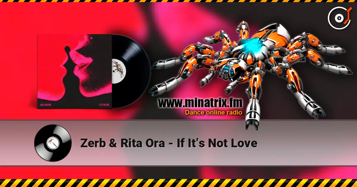Zerb & Rita Ora - If It’s Not Love 高品质在线收听 | Minatrix.FM