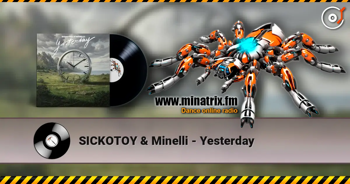 SICKOTOY & Minelli - Yesterday 高品质在线收听 | Minatrix.FM