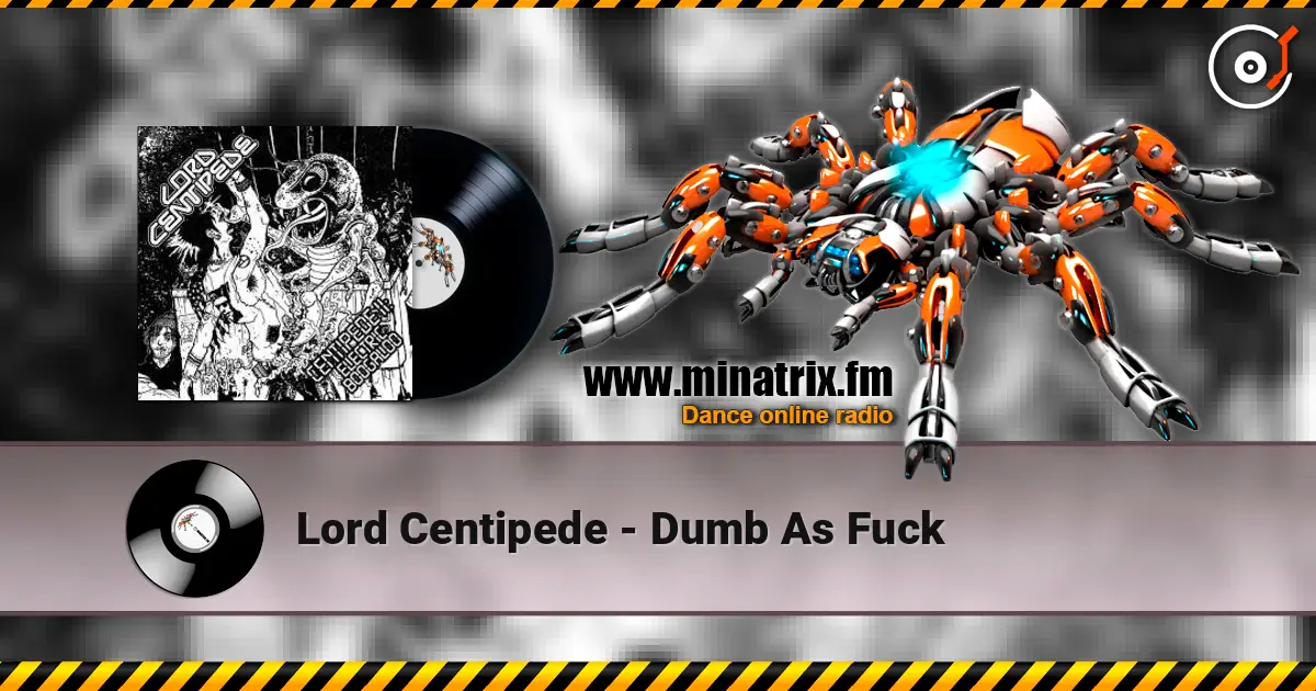 Lord Centipede - Dumb As Fuck 高品质在线收听 | Minatrix.FM
