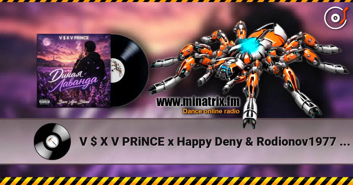 V $ X V PRiNCE x Happy Deny & Rodionov1977 - Дикая Лаванда (DJ Bars (Kz) Radio Edit) 高品质在线收听 | Minatrix.FM