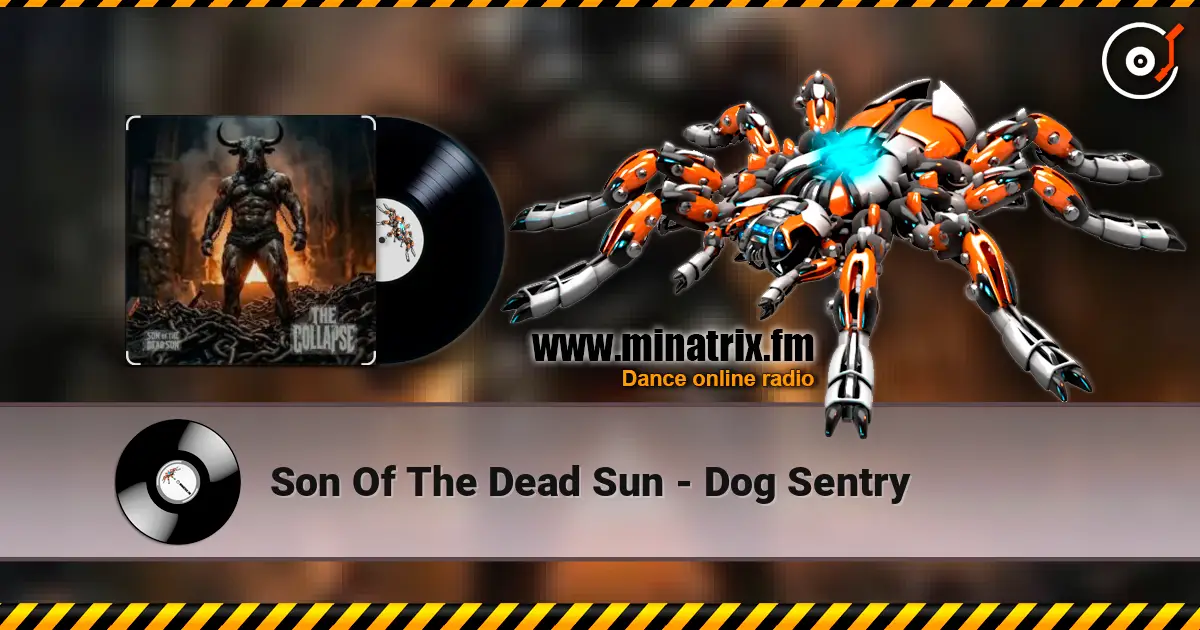 Son Of The Dead Sun - Dog Sentry 高品质在线收听 | Minatrix.FM