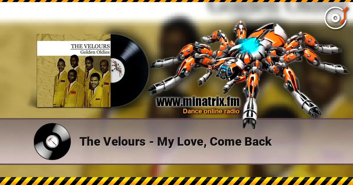 The Velours - My Love, Come Back 高品质在线收听 | Minatrix.FM