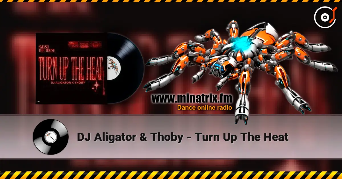 DJ Aligator & Thoby - Turn Up The Heat 高品质在线收听 | Minatrix.FM