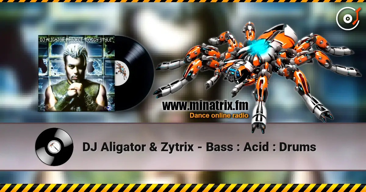 DJ Aligator & Zytrix - Bass : Acid : Drums 高品质在线收听 | Minatrix.FM