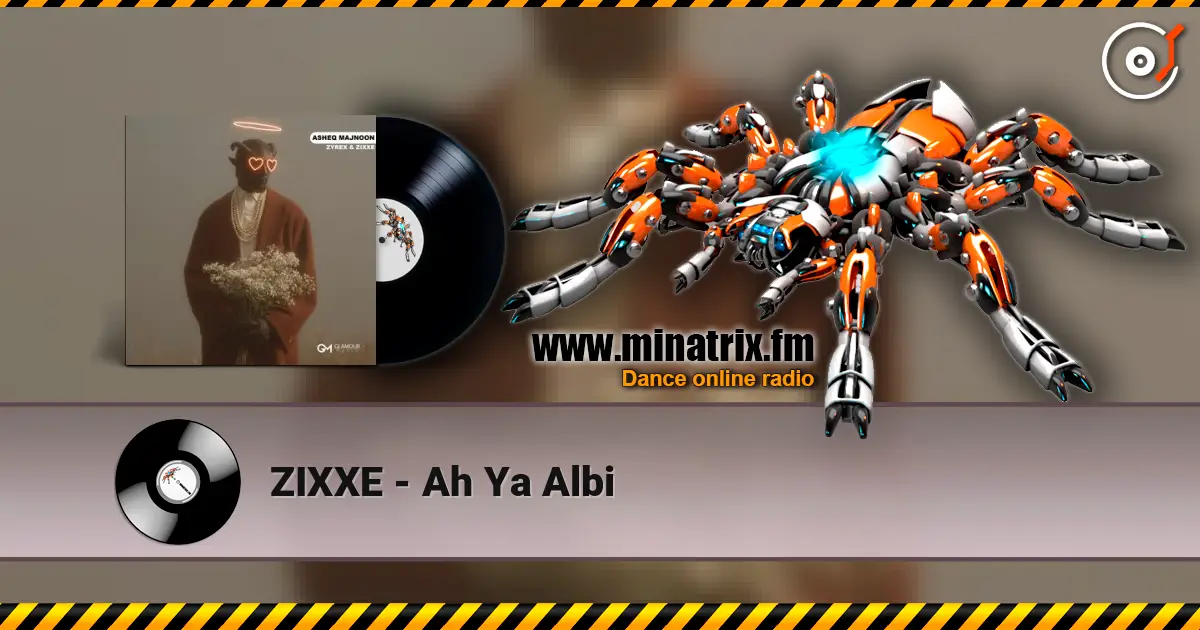 ZIXXE - Ah Ya Albi 高品质在线收听 | Minatrix.FM