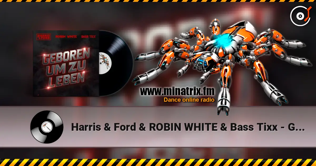 Harris & Ford & ROBIN WHITE & Bass Tixx - Geboren um zu Leben listen online in high quality | Minatrix.FM