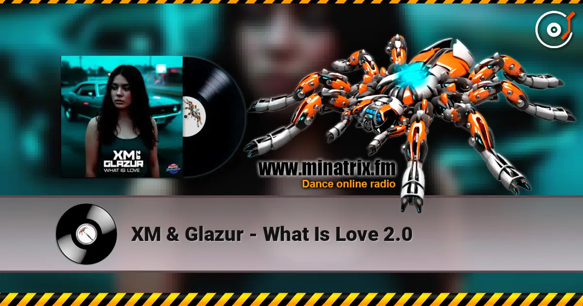 XM & Glazur - What Is Love 2.0 高品质在线收听 | Minatrix.FM