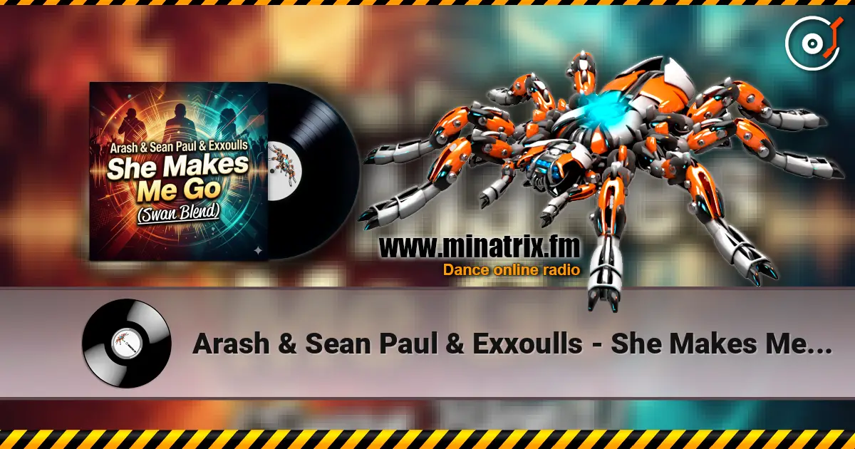 Arash & Sean Paul & Exxoulls - She Makes Me Go (Swan Blend) 高品质在线收听 | Minatrix.FM