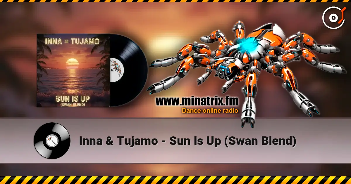 Inna & Tujamo - Sun Is Up (Swan Blend) 高品质在线收听 | Minatrix.FM