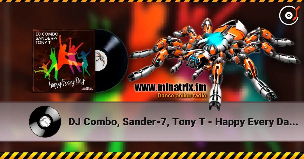 DJ Combo, Sander-7, Tony T - Happy Every Day (Original Mix) 高品质在线收听 | Minatrix.FM