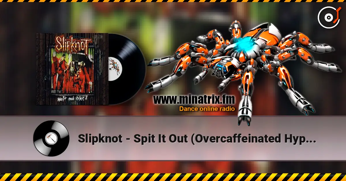 Slipknot - Spit It Out (Overcaffeinated Hyper Version) 高品质在线收听 | Minatrix.FM