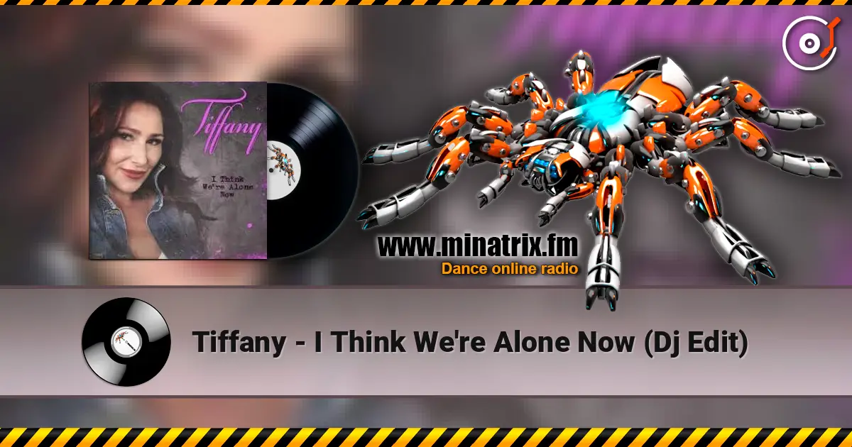 Tiffany - I Think We're Alone Now (Dj Edit) 高品质在线收听 | Minatrix.FM