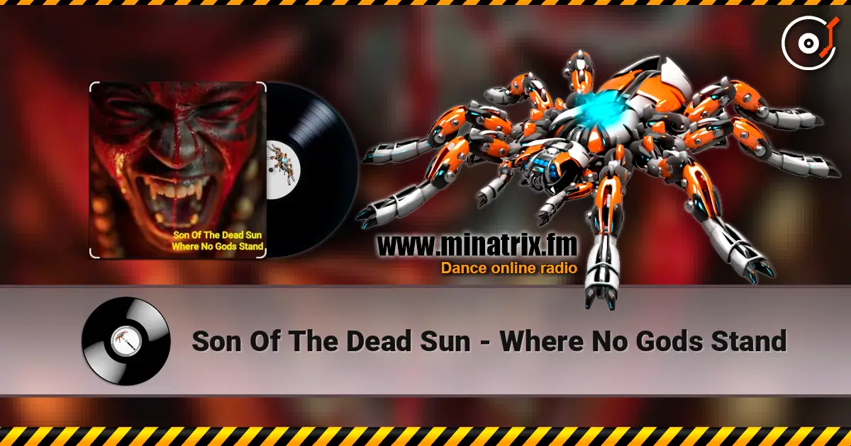 Son Of The Dead Sun - Where No Gods Stand 高品质在线收听 | Minatrix.FM