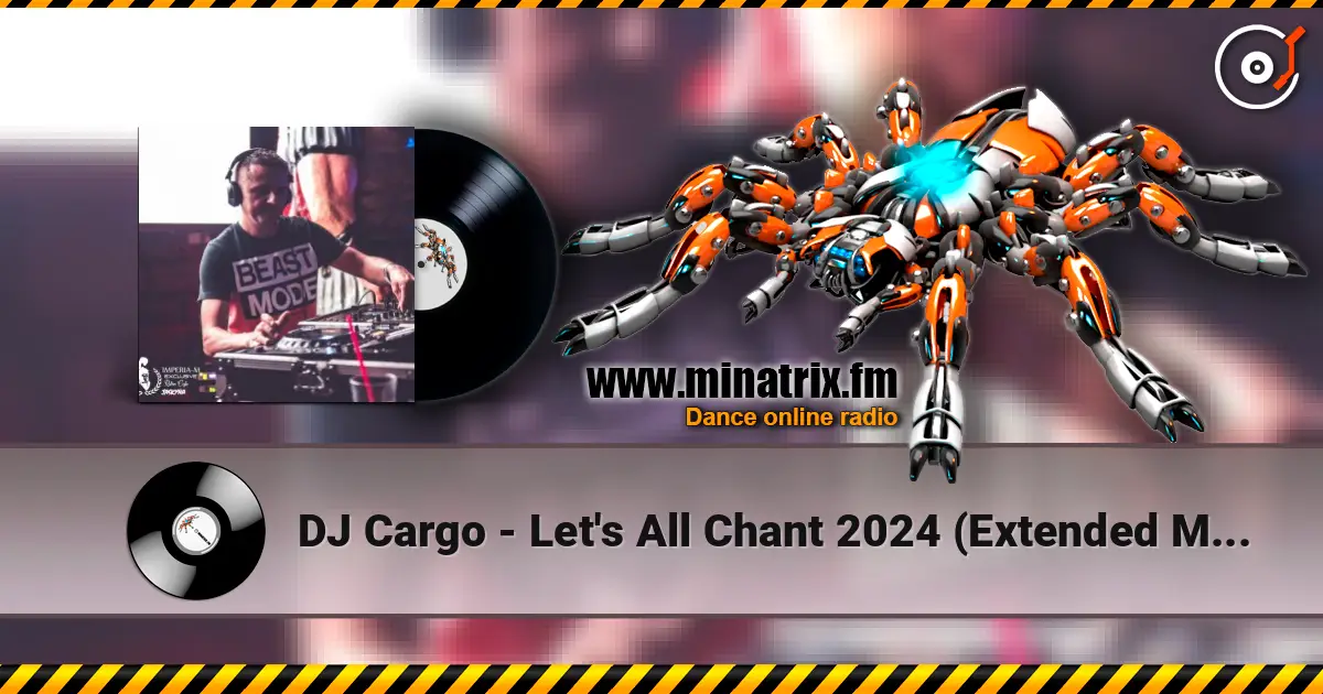 DJ Cargo - Let's All Chant 2024 (Extended Mix) 高品质在线收听 | Minatrix.FM