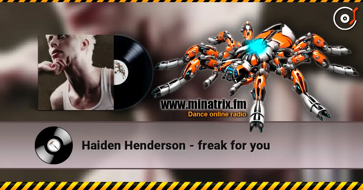Haiden Henderson - freak for you слухати онлайн у високій якості | Minatrix.FM