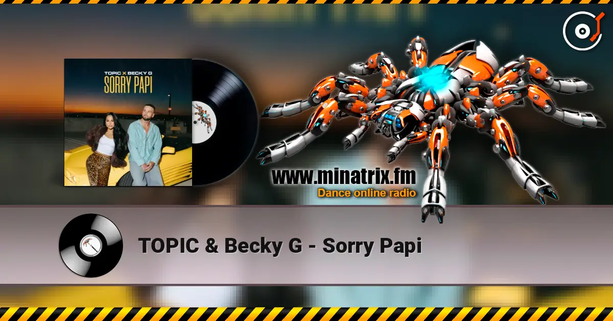 TOPIC & Becky G - Sorry Papi 高品质在线收听 | Minatrix.FM