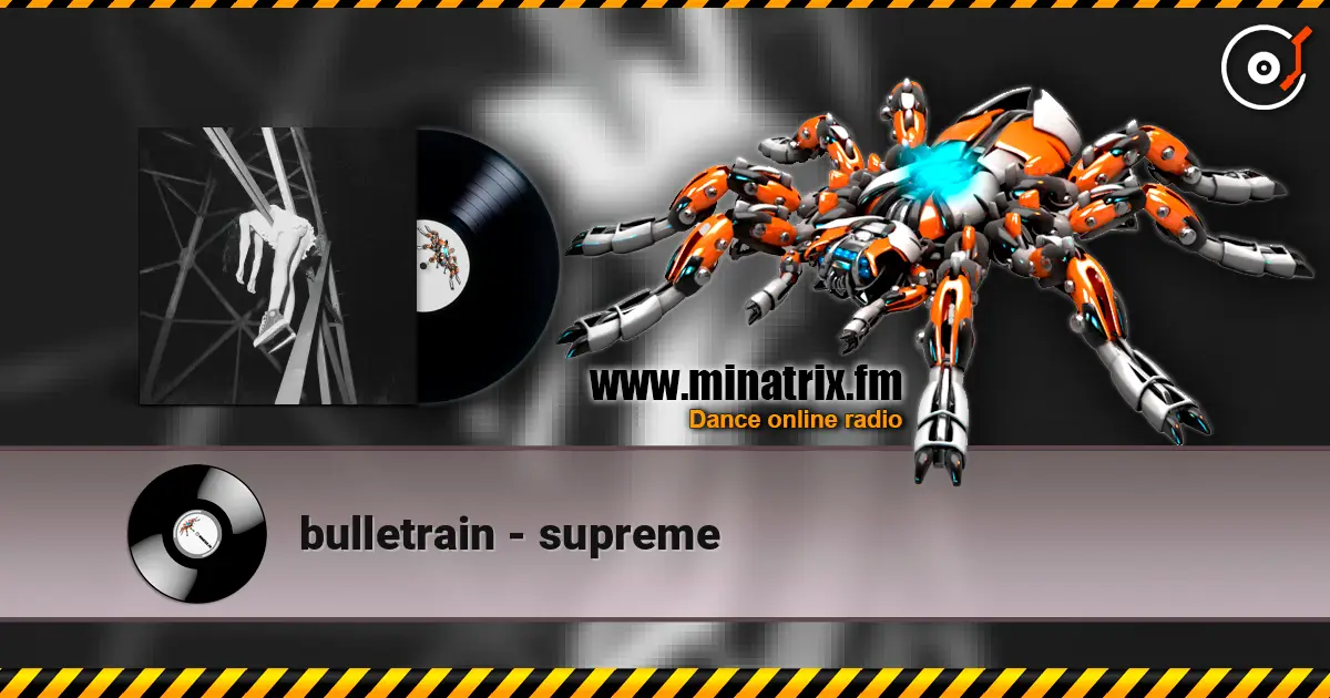 bulletrain - supreme 高品质在线收听 | Minatrix.FM
