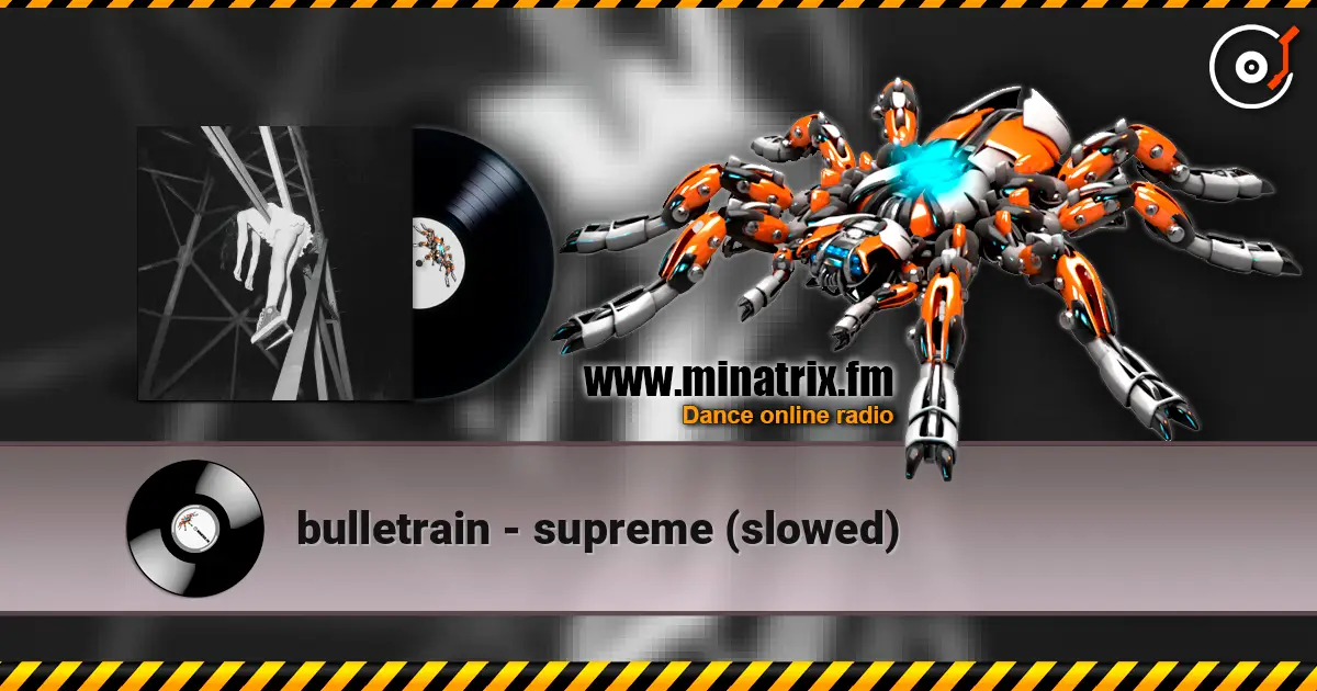 bulletrain - supreme (slowed) 高品质在线收听 | Minatrix.FM