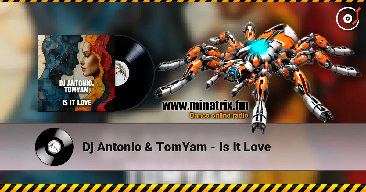 Dj Antonio & TomYam - Is It Love 高品质在线收听 | Minatrix.FM
