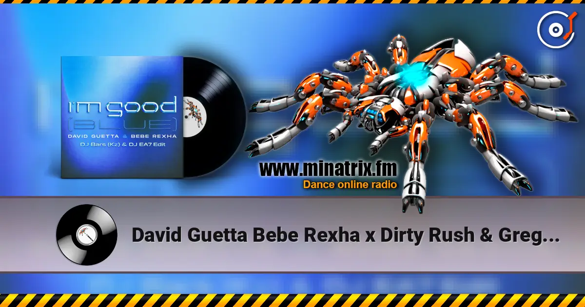 David Guetta Bebe Rexha x Dirty Rush & Gregor Es - Im Good (Blue) (DJ Bars (Kz) & DJ EA7 Edit) 高品质在线收听 | Minatrix.FM