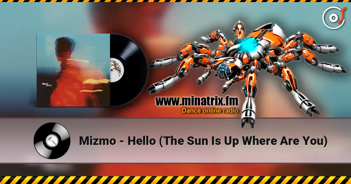 Mizmo - Hello (The Sun Is Up Where Are You) 高品质在线收听 | Minatrix.FM