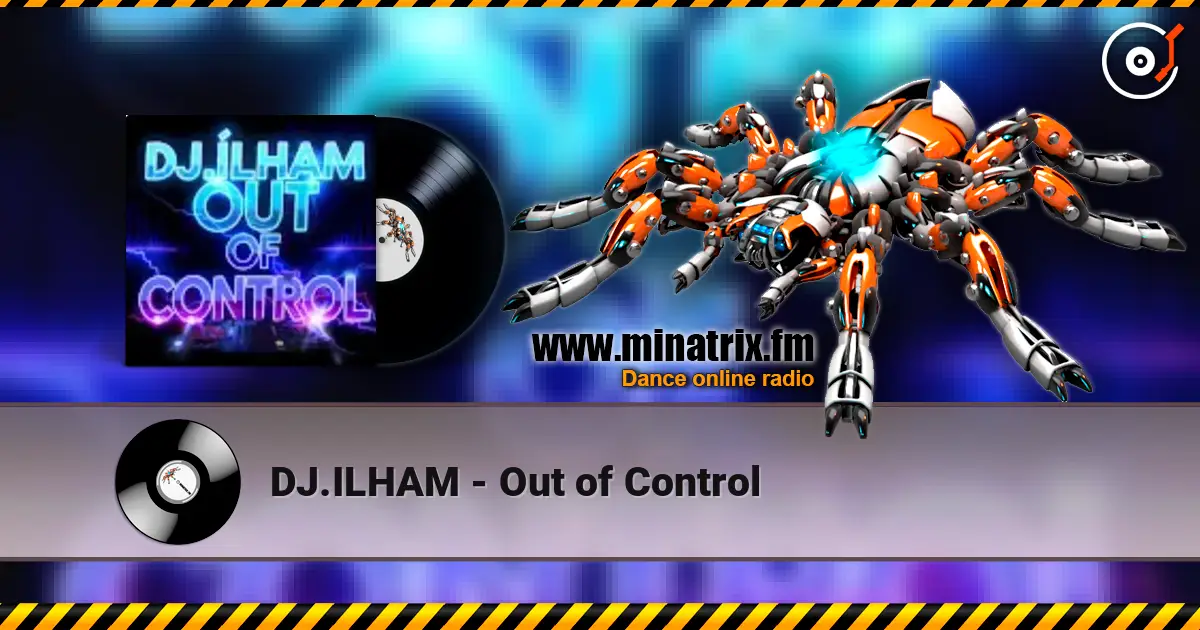 DJ.ILHAM - Out of Control 高品质在线收听 | Minatrix.FM