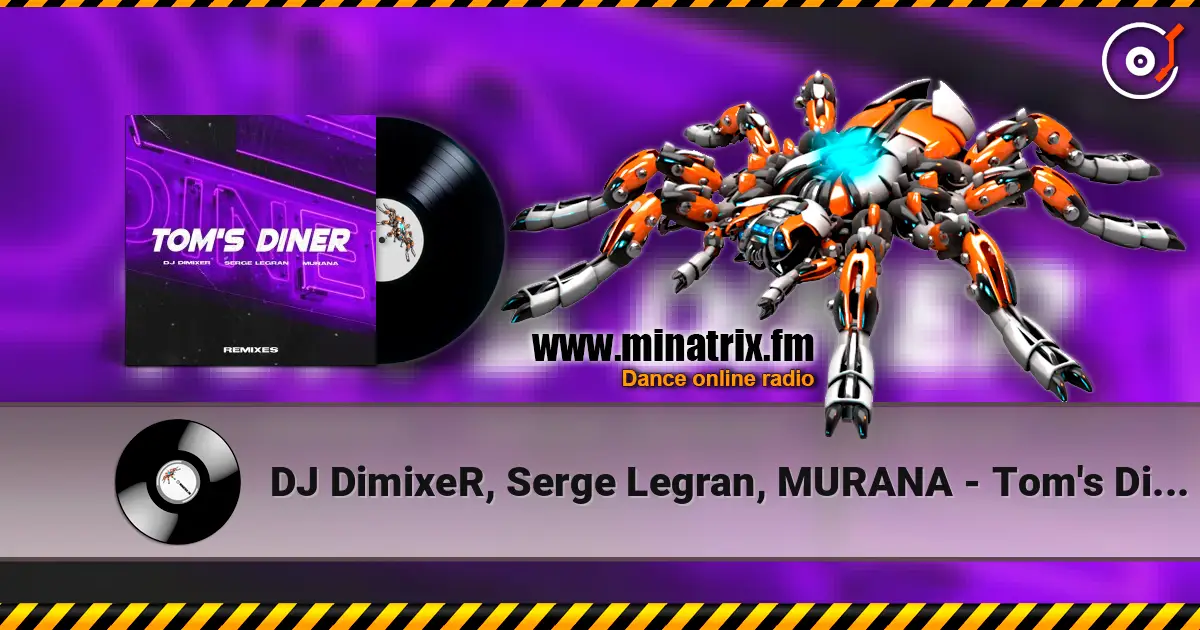 DJ DimixeR, Serge Legran, MURANA - Tom's Diner 高品质在线收听 | Minatrix.FM