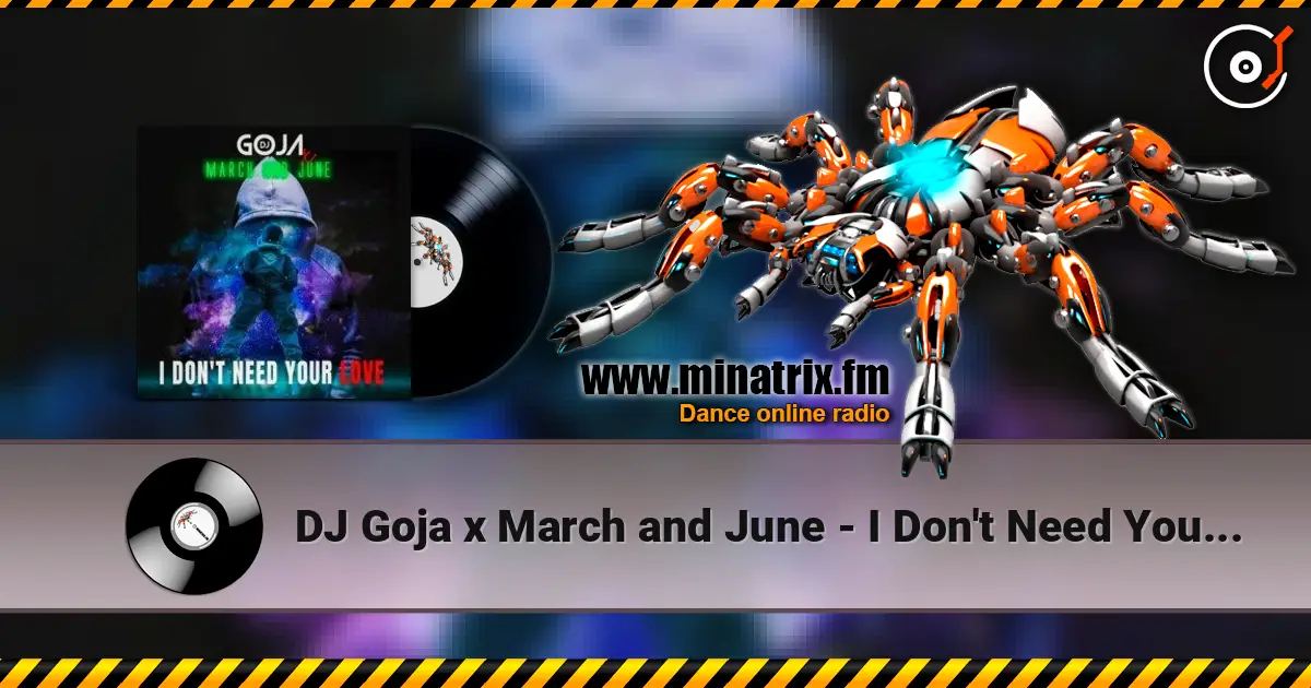 DJ Goja x March and June - I Don't Need Your Love 高品质在线收听 | Minatrix.FM