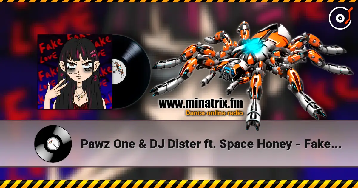 Pawz One & DJ Dister ft. Space Honey - Fake Love 高品质在线收听 | Minatrix.FM