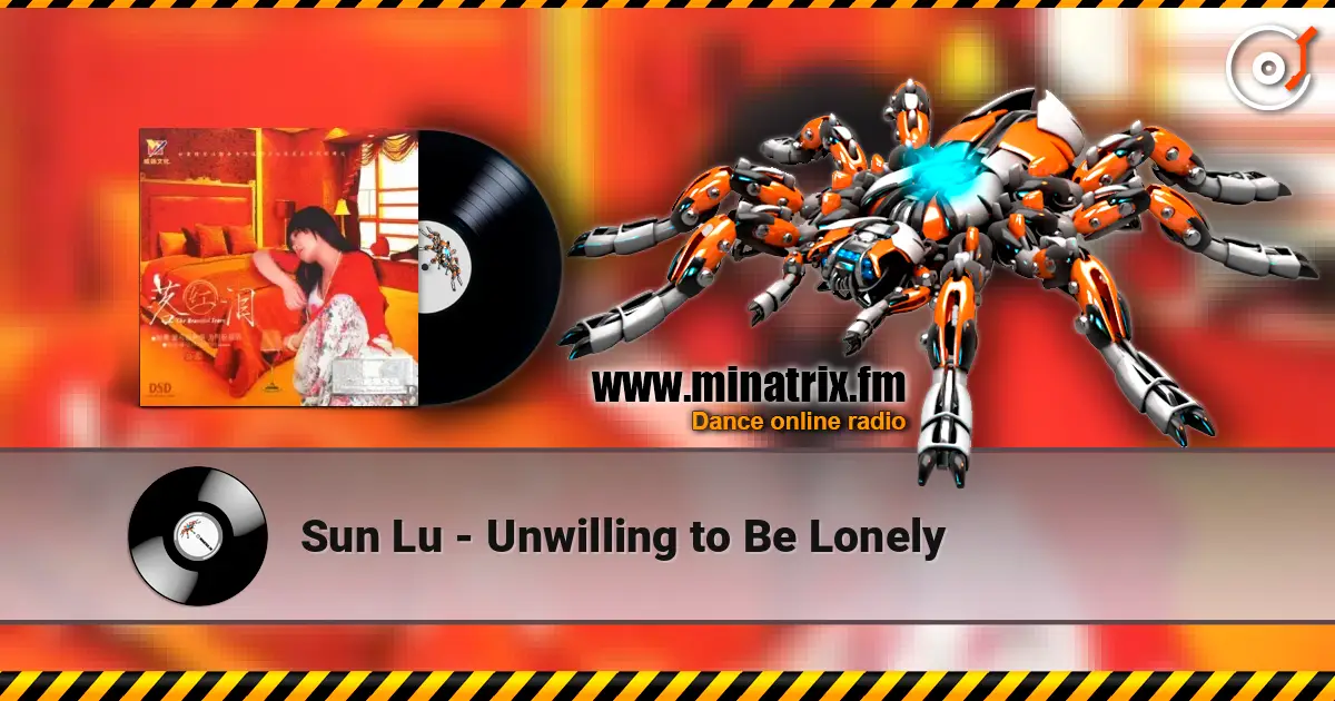 Sun Lu - Unwilling to Be Lonely 高品质在线收听 | Minatrix.FM