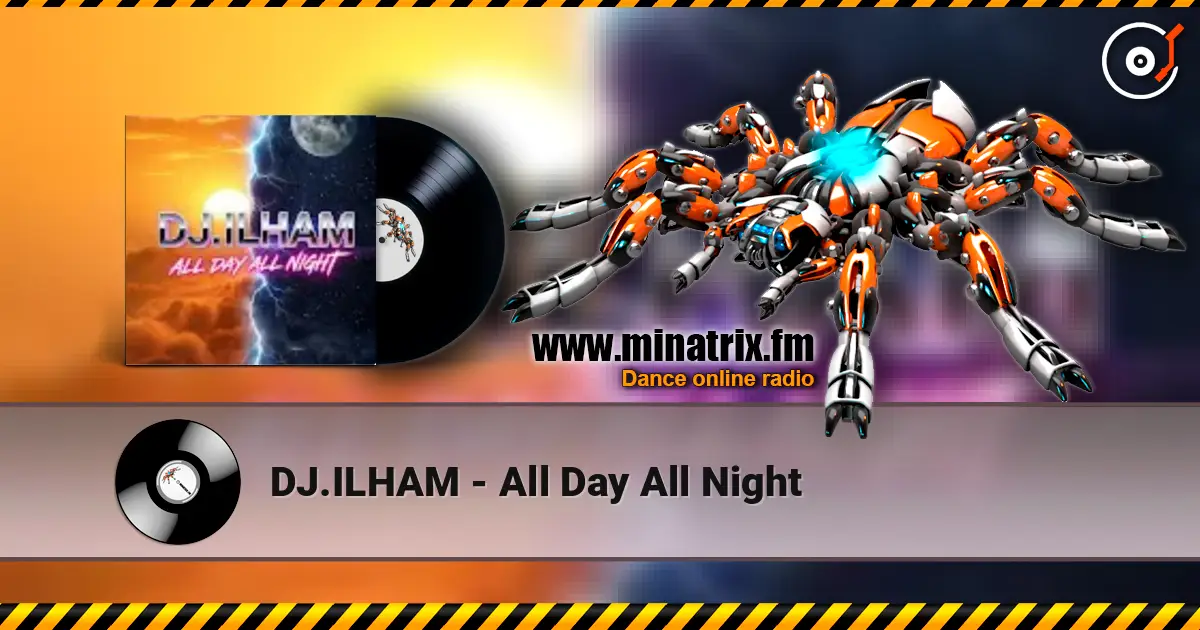 DJ.ILHAM - All Day All Night 高品质在线收听 | Minatrix.FM