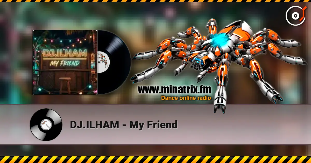 DJ.ILHAM - My Friend 高品质在线收听 | Minatrix.FM