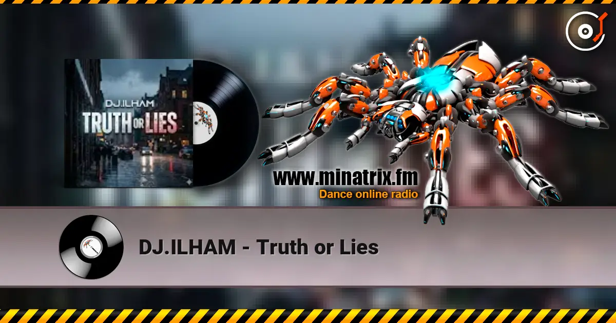 DJ.ILHAM - Truth or Lies 高品质在线收听 | Minatrix.FM