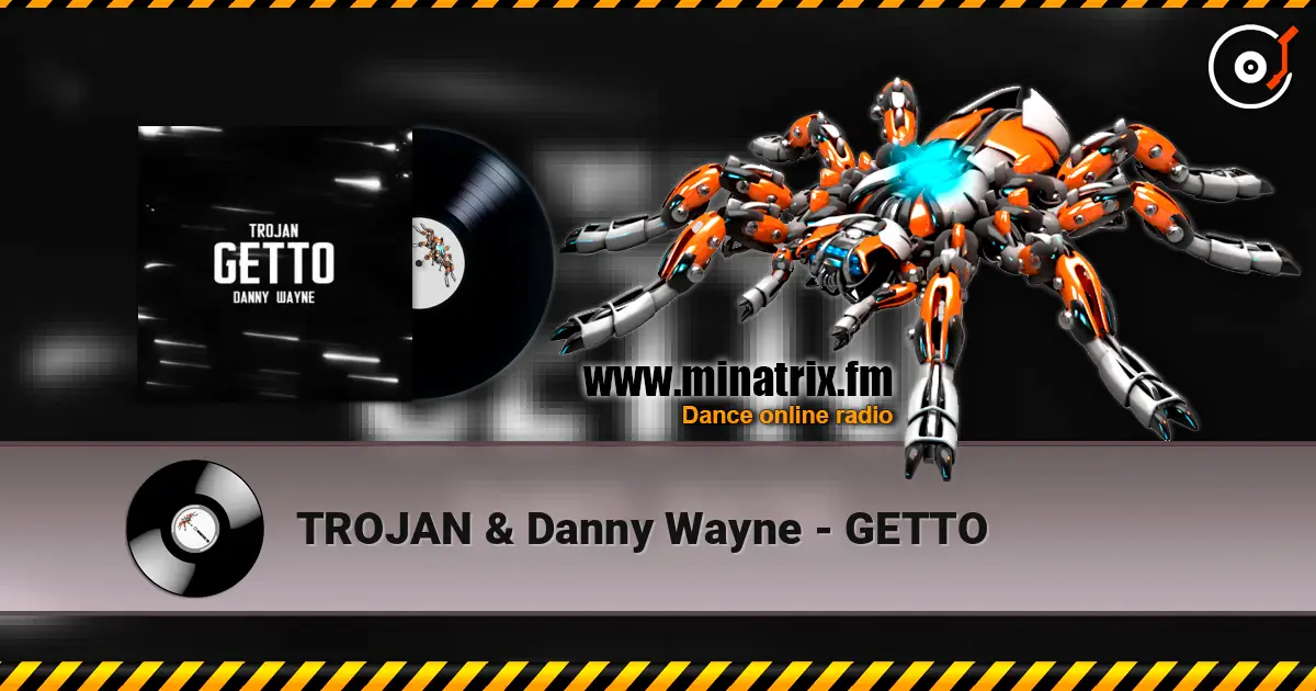TROJAN & Danny Wayne - GETTO 高品质在线收听 | Minatrix.FM