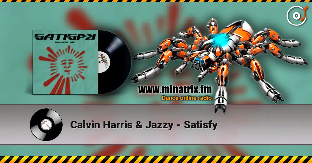 Calvin Harris & Jazzy - Satisfy 高品质在线收听 | Minatrix.FM