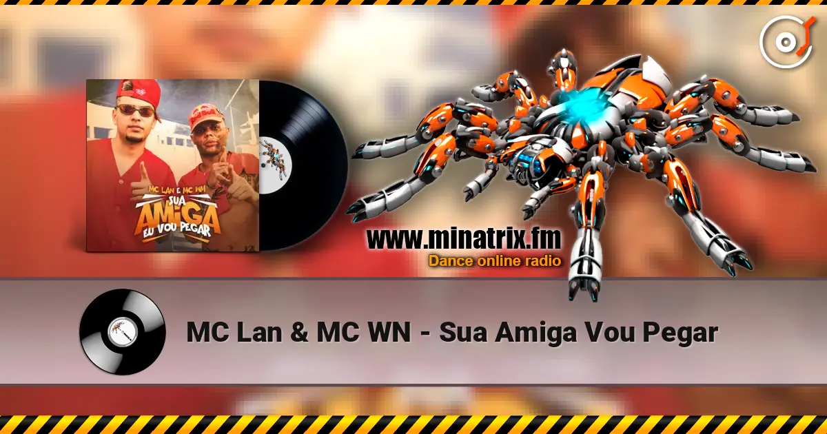 MC Lan & MC WN - Sua Amiga Vou Pegar 高品质在线收听 | Minatrix.FM