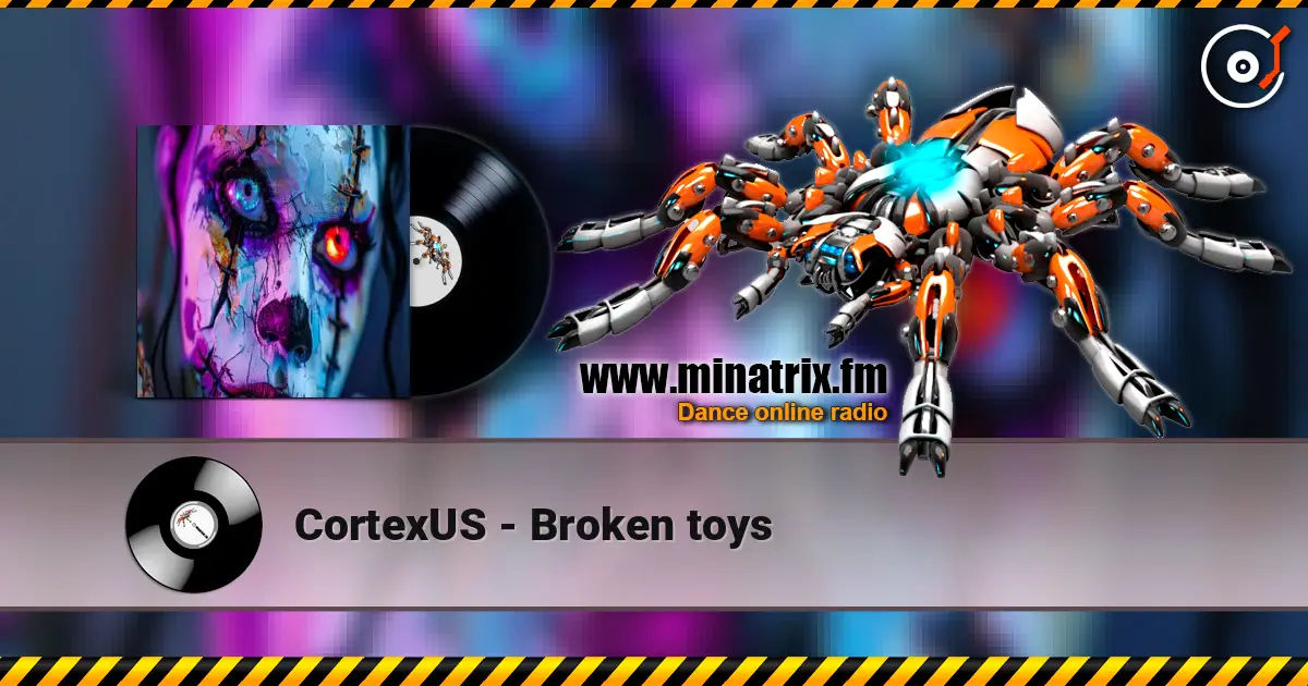 CortexUS - Broken toys 高品质在线收听 | Minatrix.FM