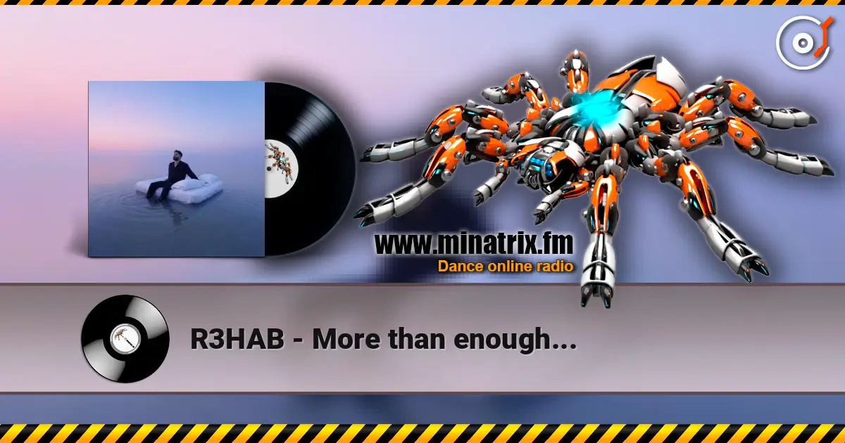 R3HAB - More than enough... 高品质在线收听 | Minatrix.FM